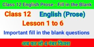 Class 12 English Prose - Fill in the blank