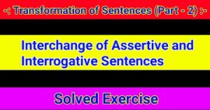 Transformation of Sentences - Interchange of Assertive and Interrogative Sentences
