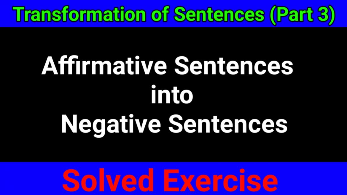 Transformation of Sentences – Affirmative Sentences into Negative Sentences